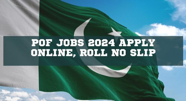 POF Jobs 2024 Apply Online, Roll No Slip