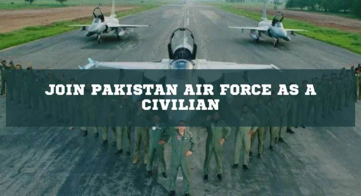 Join Pakistan Air Force as a Civilian
