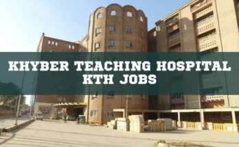 Khyber Teaching Hospital KTH Jobs