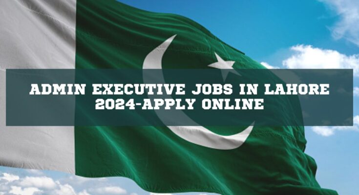 Admin Executive Jobs in Lahore
