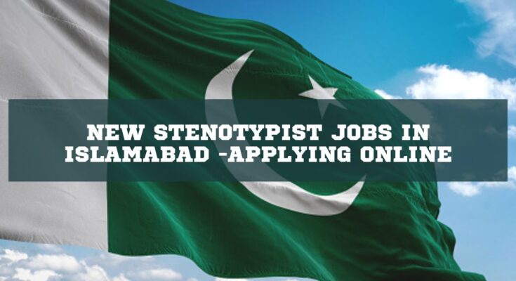 New Stenotypist Jobs in Islamabad 2024 -Applying Online