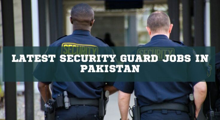 Latest Security Guard Jobs in Pakistan