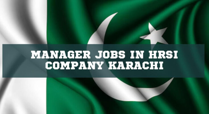 Manager Jobs in HRSI Company Karachi
