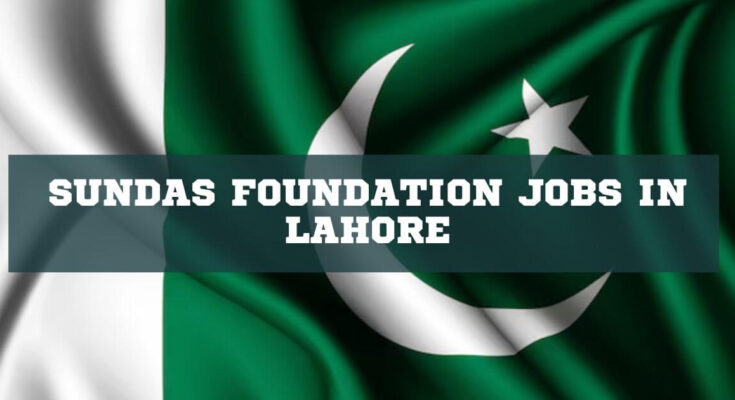 Sundas Foundation Jobs in Lahore